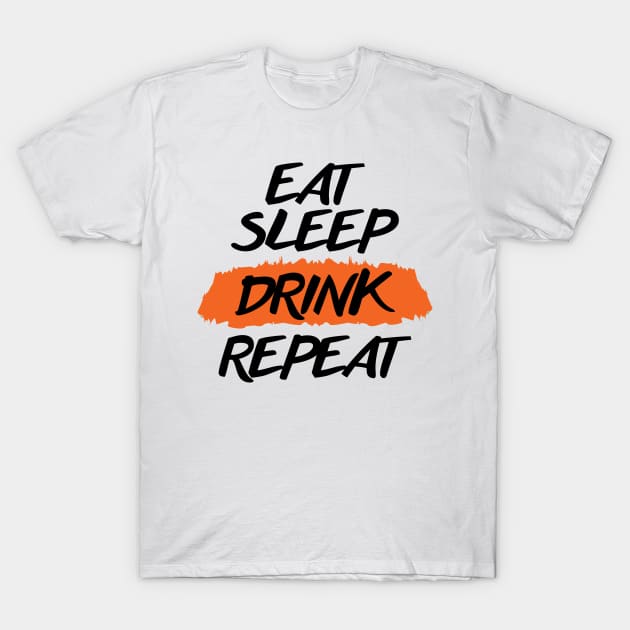 Eat Sleep Drink Repeat T-Shirt by niawoutfit
